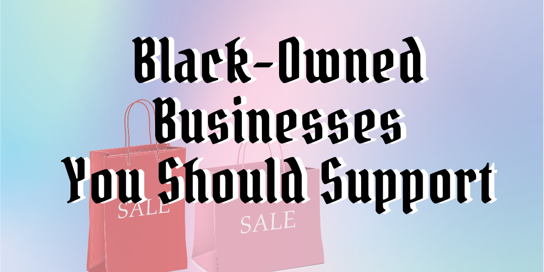 Black-Owned Businesses You Should Support (1)